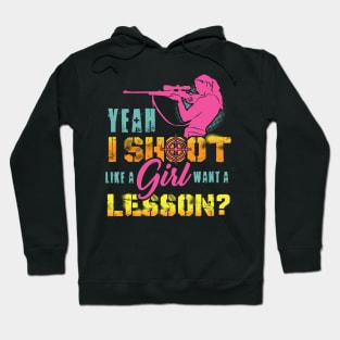 Yeah I Shoot Like A Girl Want A Lesson Hunting Gun Girls Hunt Hoodie